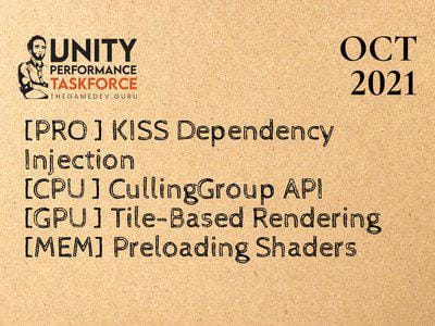 2021.10 - KISS Dependency Injection, The CullingGroup API, Tile-Based Rendering, Preloading Expensive Shaders