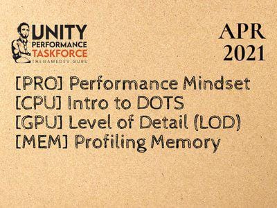 2021.04 - Performance Mindset, DOTS, LODs, Memory Profiling