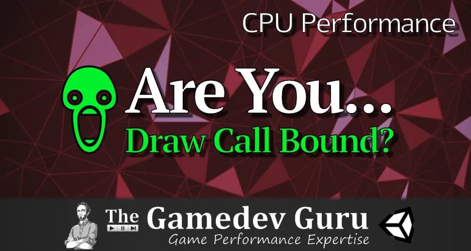 Unity CPU Optimization Is Your Game... Draw Call Bound? TheGamedev.Guru